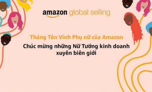 Amazon khởi động Tháng Tôn vinh Phụ nữ truyền cảm hứng từ hai nữ doanh nhân Việt Nam vươn ra biển lớn cùng Amazon